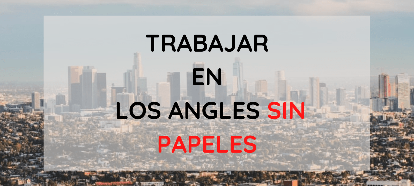 Trabajos en Los Angeles sin papeles, trabajos para latinos indocumentados